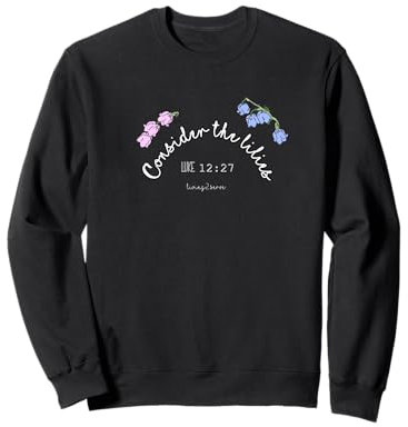 Consider the Lilies - Luc 12:27 Parabole de la Bible de Jésus Sweatshirt