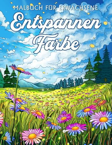 Entspannen Farbe: Malbuch mit entspannenden Blumen, ruhigen Landschaften und mehr für Erwachsene, Frauen, Senioren, großformatige Zeichenblätter zum Ausmalen fördern Achtsamkeit und Stressabbau