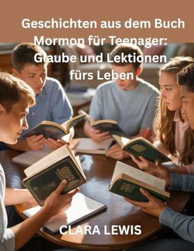 Geschichten aus dem Buch Mormon für Teenager: Glaube und Lektionen fürs Leben