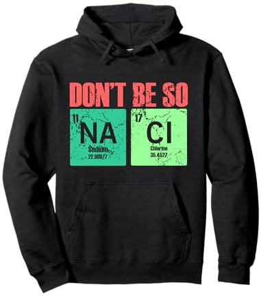 Don't Be So Na Cl Salty divertido regalo de química para profesores Sudadera con Capucha