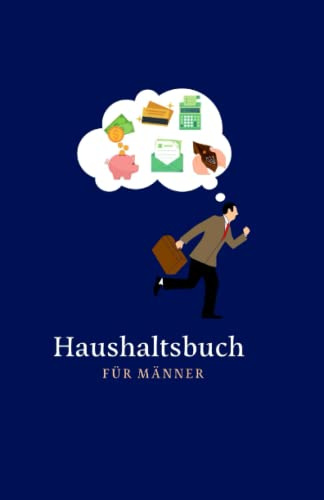 Haushaltsbuch für Männer: Haushaltsbuch zum eintragen/Blanko/Finanzen im Griff/Gehalt, Ausgaben, Kredite, Versicherungen,Ersparnisse und Investitionen ... Blick in einem Finanzplanner für 12 Monate.