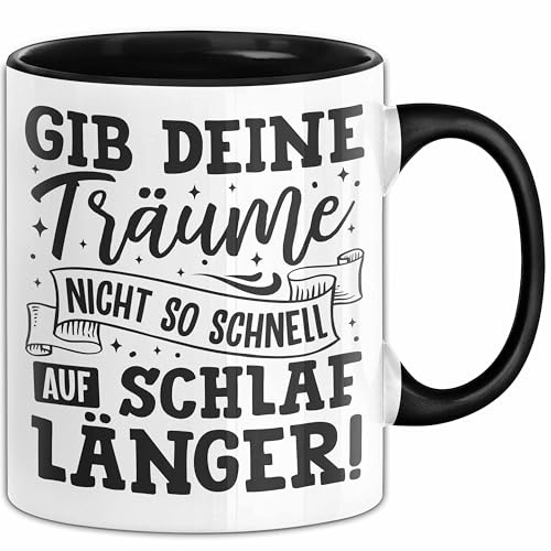 Lustige Tasse Geschenk Gib Deine Träume Nicht Auf Schlaf Länger Geschenkidee Frauen (Schwarz)