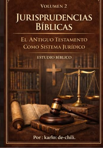 JURISPRUDENCIAS BÍBLICAS.: EL ANTIGUO TESTAMENTO COMO SISTEMA Y FUENTE DE DERECHO. VOLUMEN 2 (JURISPRUDENCIA BÍBLICA: El Código Levita: Una obra de 6 tomos.)