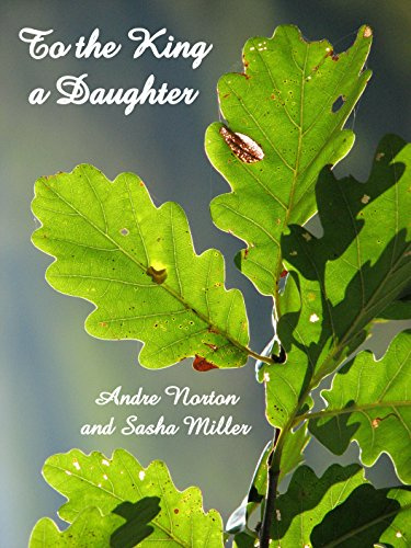 To the King a Daughter: The Book of the Oak (Cycle of Oak, Yew, Ash, and Rowan 1)