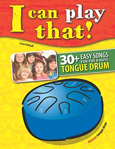 I can play that!: 30+ Easy Songs for the 8 note Tongue Drum (I can play that! Tongue Drum)