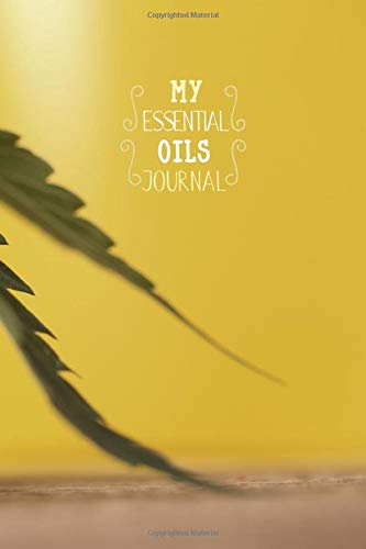 My Essential Oils Journal: Amazing Journal to Record and Organize Your Favorite Oil Blends Collection, 150 Pages