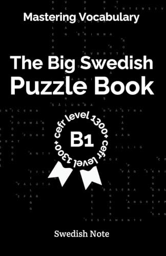 Mastering Vocabulary - The Big Swedish Puzzle Book III: Over 1300+ Essential CEFR B1 Swedish Words | Engaging Crosswords and Word Searches for Fast and Effective Language Learning (Swedish Note)