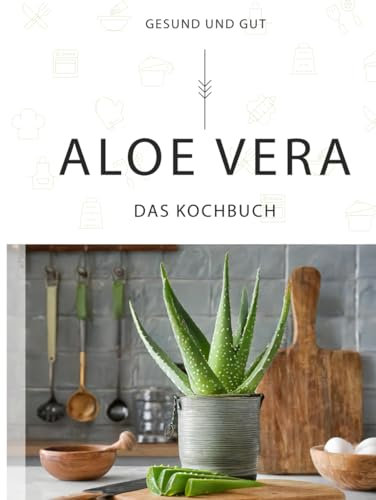 Aloe Vera - Das Kochbuch
