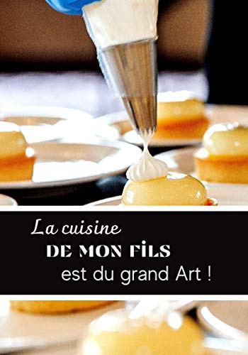 la cuisine de mon fils est du grand art !: LIVRE DE RECETTES VIERGE, journal pour écrire vos recettes, carnet de notes, livre de cuisine vide à ... soi-même pour noter ses recettes préférées