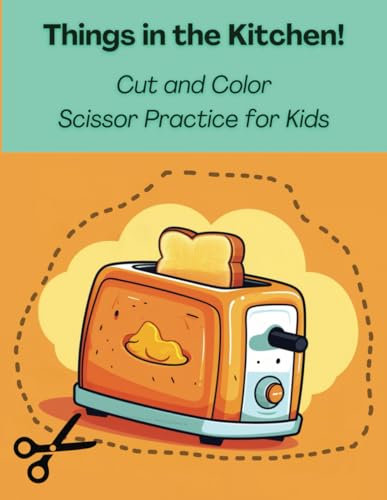 Things in the Kitchen! Cut and Color Scissor Practice for Kids: Preschool Activity Book