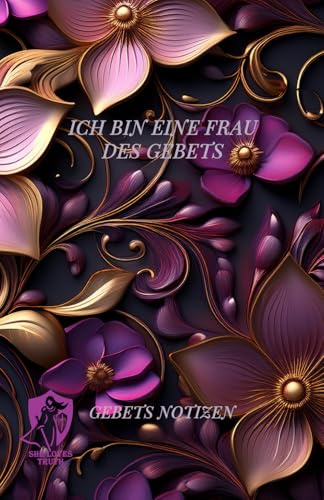 Ich bin eine Frau des Gebets - Gebets Notizen: Ein einjähriger Leitfaden zum selbstfokussierten Gebet, um die Frau zu werden, die Gott vorgesehen hat