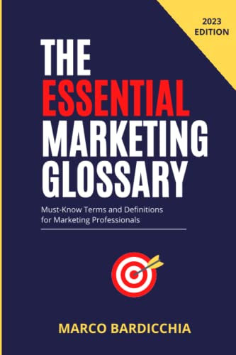 The Essential Marketing Glossary: Must-Know Terms and Definitions for Marketing Professionals (Books by Marco Bardicchia)