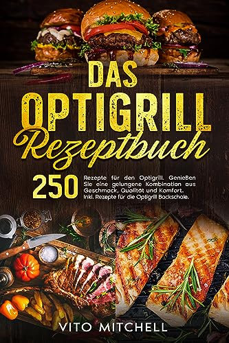 Das Optigrill Rezeptbuch: 250 Rezepte für den Optigrill. Genießen Sie eine gelungene Kombination aus Geschmack, Qualität und Komfort. Inkl. Rezepte für die Optigrill Backschale.