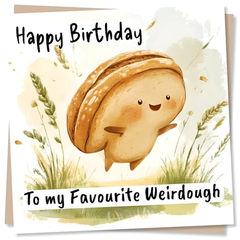 Cute and Funny Bread Birthday Card For Loved One - To My Favourite Weirdough - Playful and Silly - Celebration - Sourdough - For Friend, Bestie, Partner, Husband, Wife, Girlfriend, Boyfriend, Dad