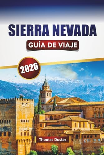 SIERRA NEVADA GUÍA DE VIAJE 2026: Descubre las principales atracciones, recorridos panorámicos, rutas de senderismo, gastronomía local y consejos de viaje en Sur de España