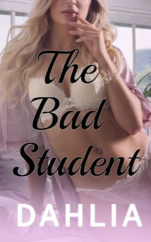 The Bad Student: A Forbidden Student Professor Romance (Dirty Professors Book 2)