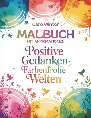 Malbuch mit Affirmationen für Erwachsene und Jugendliche: Positive Gedanken Farbenfrohe Welten