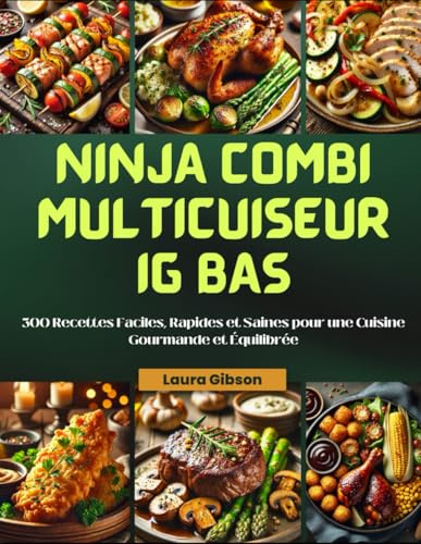 Ninja Combi Multicuiseur IG Bas: 300 Recettes Faciles, Rapides et Saines pour une Cuisine Gourmande et Équilibrée