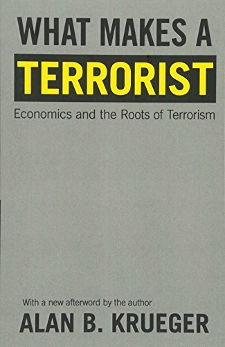 What Makes a Terrorist: Economics and the Roots of Terrorism by Alan B. Krueger (2008-09-22)
