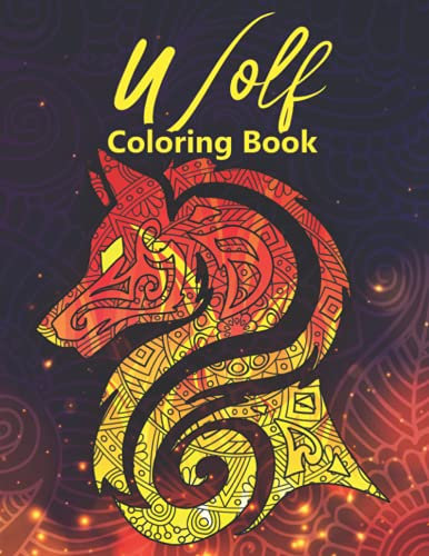 Wolf Coloring Book, Mandalas Coloring Book For Adults: +50 Fun Wolves & Mandalas Coloring Book For Adults Relaxation And Stress Relief