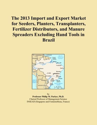 The 2013 Import and Export Market for Seeders, Planters, Transplanters, Fertilizer Distributors, and Manure Spreaders Excluding Hand Tools in Brazil