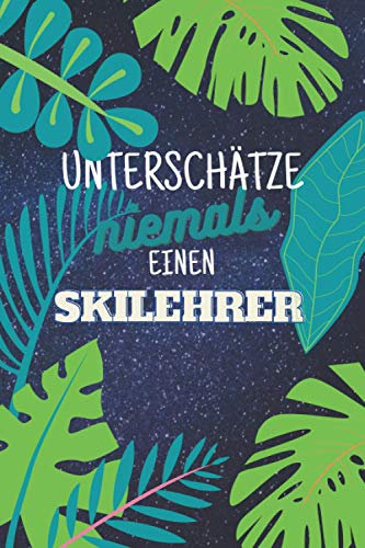 Unterschätze niemals einen Skilehrer: Notizbuch inkl. Kalender 2022 | Das perfekte Geschenk für Männer, die auf der Piste unterwegs sind | Geschenkidee | Geschenke