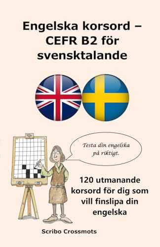 Engelska korsord – CEFR B2: för svensktalande: 120 utmanande korsord för dig som vill finslipa din engelska