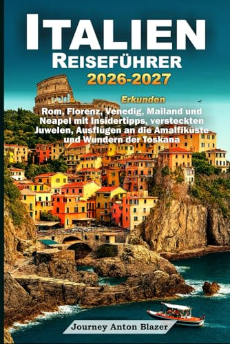 ITALIEN REISEFÜHRER 2026-2027: Entdecken Sie Rom, Florenz, Venedig, Mailand und Neapel mit Insidertipps, Geheimtipps, Ausflugszielen an der Amalfiküste und Wundern der Toskana.