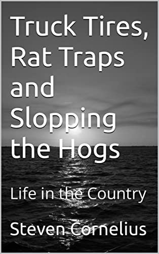 Truck Tires, Rat Traps and Slopping the Hogs: Life in the Country
