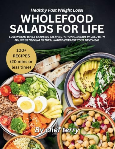 WHOLEFOOD SALADS FOR LIFE: LOSE WEIGHT WHILE ENJOYING TASTY NUTRITIONAL SALADS PACKED WITH FILLING SATISFYING NATURAL INGREDIENTS FOR YOUR NEXT MEAL