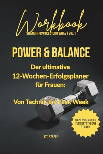 POWER & BALANCE: Der ultimative 12-Wochen-Erfolgsplaner für Frauen - Von Technik bis Peak Week
