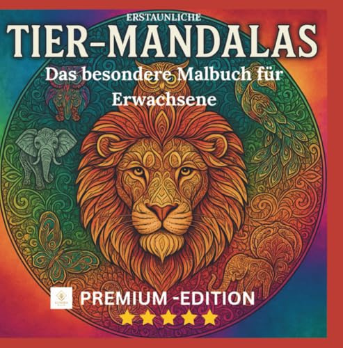 ERSTAUNLICHE TIERMANDALAS- PREMIUM-AUSGABE MIT 15 BRILLANTEN FARBBILDERN ZUR ENTSPANNUNG & ACHTSAMKEIT: KREATIVES AUSMALBUCH FÜR ERWACHSENE MIT 59 ... BESONDERE MALBUCH FÜR ERWACHSENE - MANDALAS)