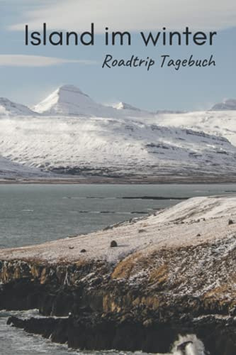 Island im Winter Roadtrip Tagebuch: Reisetagebuch mit Aufforderungen, leeren Karten und linierten Tagebuchseiten, um alle Ihre schönsten Erinnerungen festzuhalten (4 Wochen)