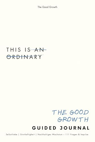 Good Growth Guided Journal (DE): 111 Reflexionsfragen, Impulse & Übungen für mehr Selbstliebe, Sinnhaftigkeit & nachhaltiges Wachstum