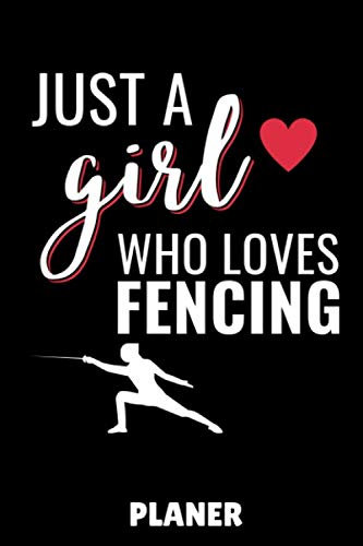 JUST A GIRL WHO LOVES FENCING PLANER: A5 WOCHENPLANER Fechten Buch | Kampfkunst Bücher | Schwertkampf | Selbstverteidigung | Fechtbuch | Geschenkidee für Kinder und Erwachsene | Fechter