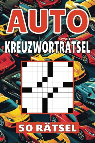 Auto Kreuzworträtsel: 50 Rätsel für Kinder, Erwachsene und Senioren: Einfache, geistig anregende Unterhaltung und spannende Herausforderungen für mentale Entspannung und Wortschatzerweiterung
