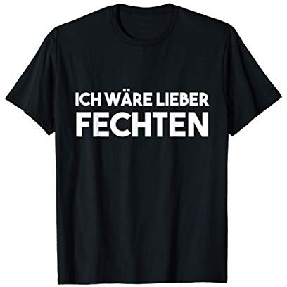 Lustiger Spruch: Ich wäre lieber Fechten - Degen Fechter T-Shirt