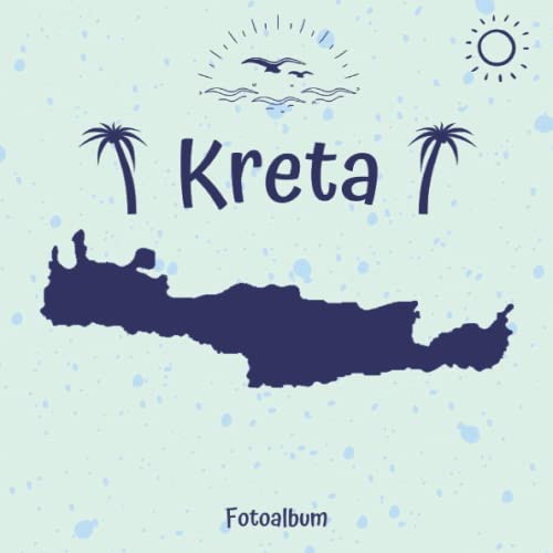 Kreta Fotoalbum: Erinnerungsalbum zum Einkleben von Urlaubsfotos - Ein Fotobuch für die schönsten Urlaubsmomente auf Kreta - Urlaub in Griechenland - 110 Seiten (Blanko) 21cm x 21cm