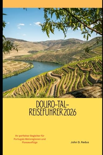 Douro-Tal-Reiseführer 2026: Ihr perfekter Begleiter für Portugals Weinregionen und Flussausflüge