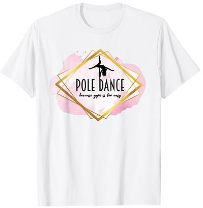 Pole Dance Weil Fitnessstudio zu einfach ist lässiges Outfit Pole Dancer T-Shirt