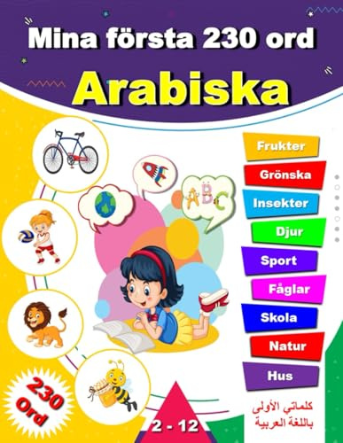 Mina första 230 ord Arabiska: Lär dig Arabiska, en tvåspråkig Svenska-Arabiska ordbok med illustrationer för barn.