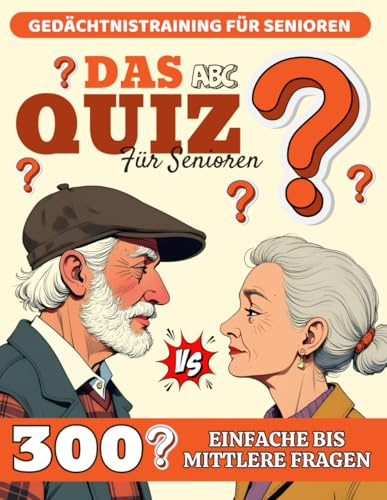 Gedächtnistraining für Senioren mit Demenz - Das Quiz: 300 Einfache Bis Mittlere Fragen, Spannende Spiele, Rätsel, Aufgaben für Demenzkranke ... Rätselbuch für Rentner, Oma und Opa
