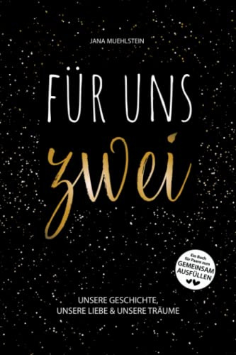 FÜR UNS ZWEI - Unsere Geschichte, unsere Liebe & unsere Träume - Ein Buch für Paare zum gemeinsam Ausfüllen: Pärchenbuch zum Selbst Gestalten für Verliebte, Verlobte & Verheiratete Pärchen