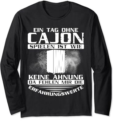 Cajonspieler Ein Tag ohne Cajon spielen Cajon Drummer Langarmshirt