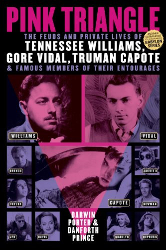 Pink Triangle: The Feuds and Private Lives of Tennessee Williams, Gore Vidal, Truman Capote, and Famous Members of Their Entourages