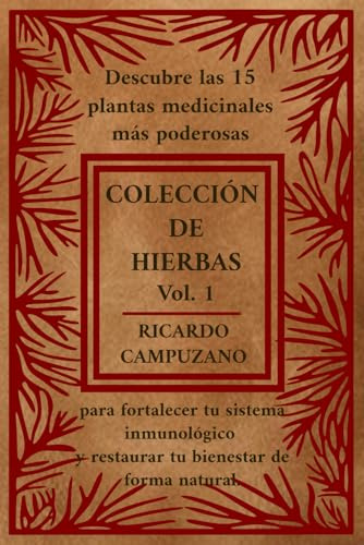 COLECCION DE HIERBAS VOL. 1: Descubre las 15 plantas medicinales más poderosas para fortalecer tu sistema inmunológico y restaurar tu bienestar de forma natural.