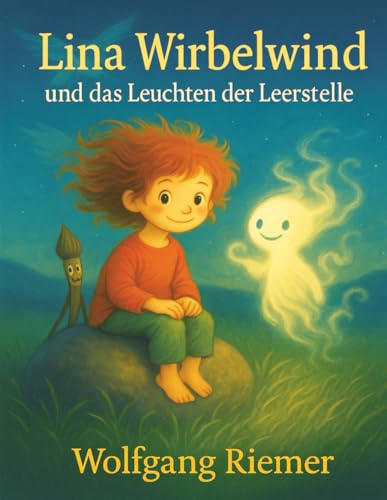Lina Wirbelwind und das Leuchten der Leerstelle: Ein poetisches Kinderbuch über Freundschaft, Mut und Fantasie – ab 8 Jahren (Lina Wirbelwind - Die Tropfenchroniken)