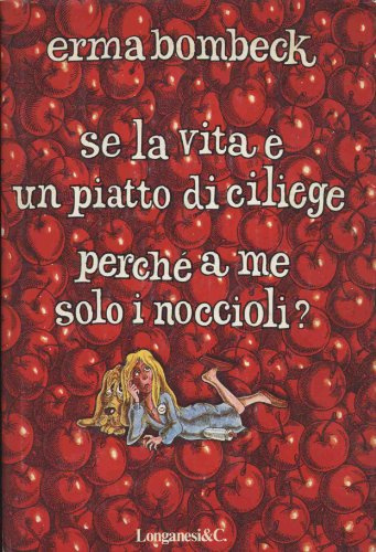 Se la vita è un piatto di ciliege, perché a me solo i noccioli?