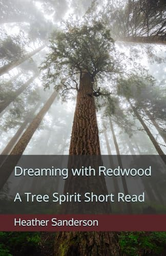 Dreaming with Redwood: A Tree Spirit Short Read (Dreaming with the Plants)