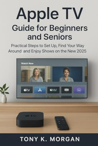 Apple TV Guide for Beginners and Seniors: Practical Steps to Set Up, Find Your Way Around, and Enjoy Shows on the New 2025 Interface (Gadgets Review Updates)